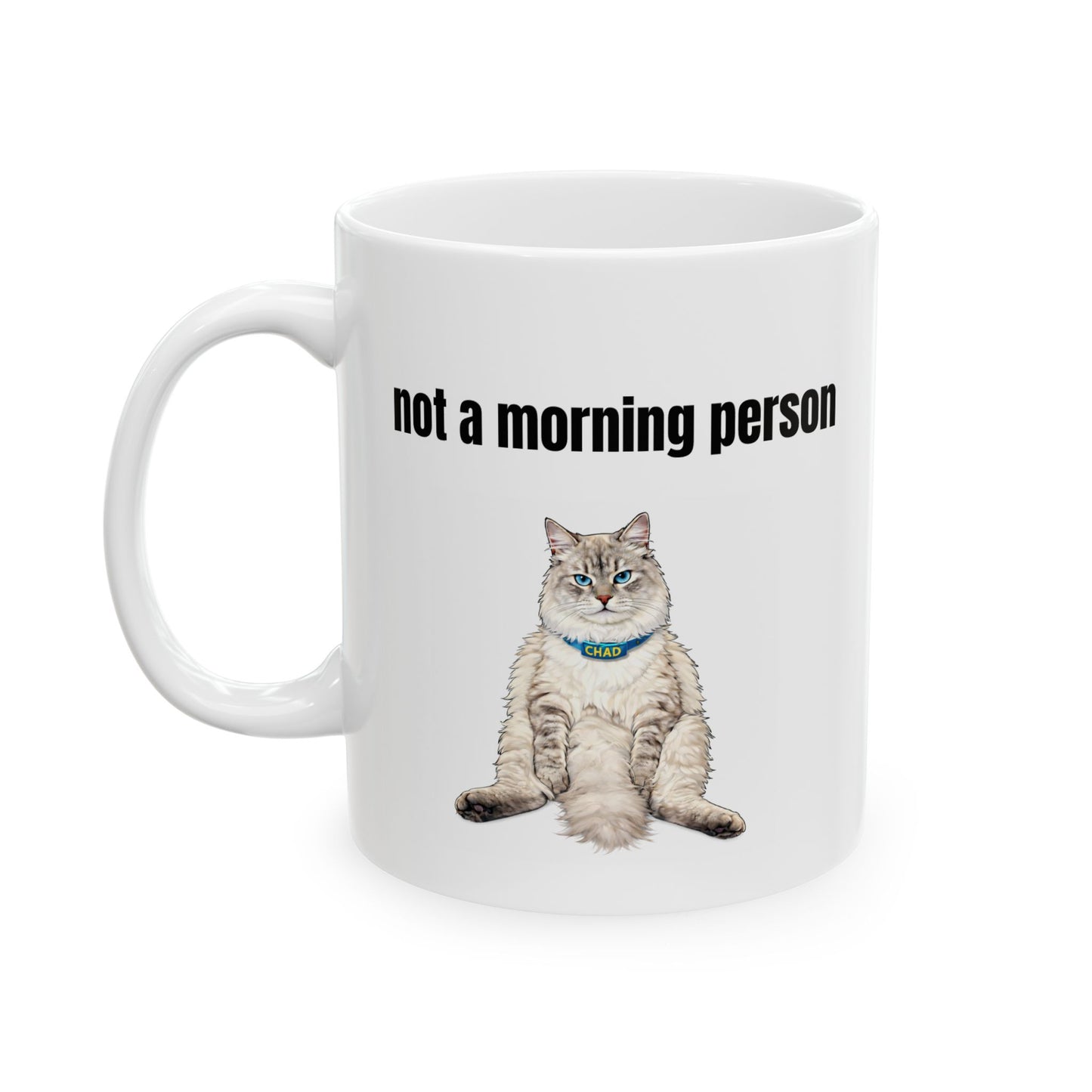 not a morning person | Chubby Chad Cat Mug / Ceramic Coffee Tea Cup